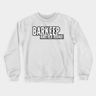 Barkeep Another Round Crewneck Sweatshirt